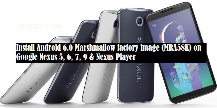 Install Android 6.0 Marshmallow factory image (MRA58K) on Google Nexus
