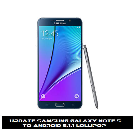 Update Samsung Galaxy note 5 to Android 5.1.1 Lollipop