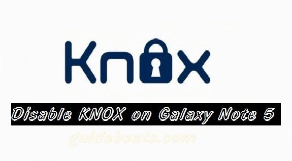 disable KNOX on Samsung Galaxy Note 5
