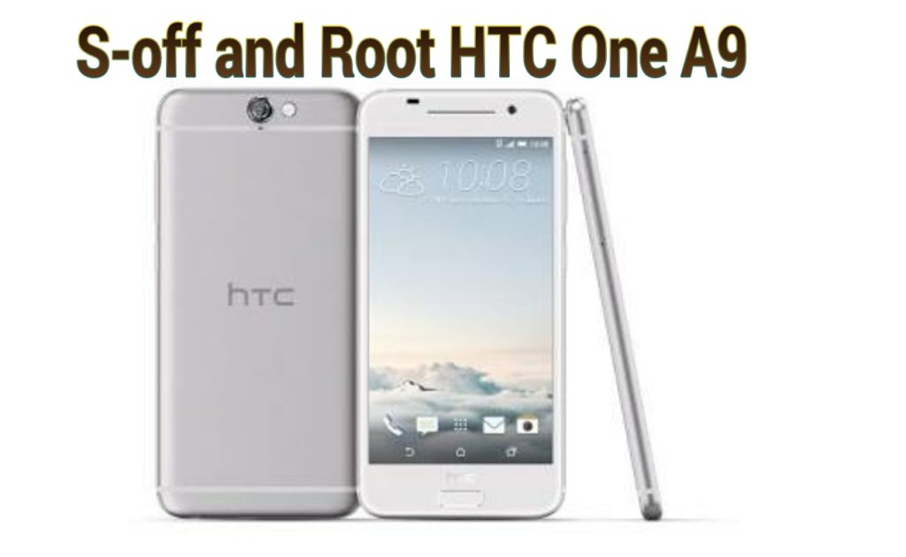 S-off and Root HTC One A9