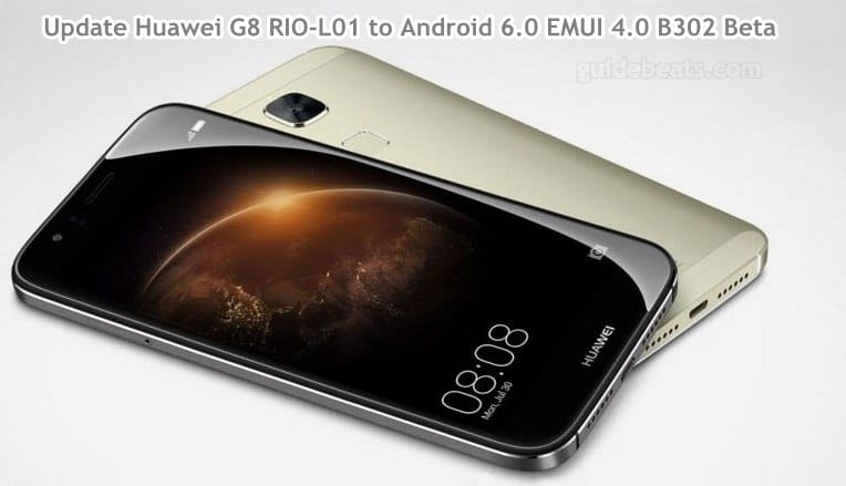 Update Huawei G8 RIO-L01 to Android 6.0 Marshmallow EMUI 4.0 B302 Beta firmware