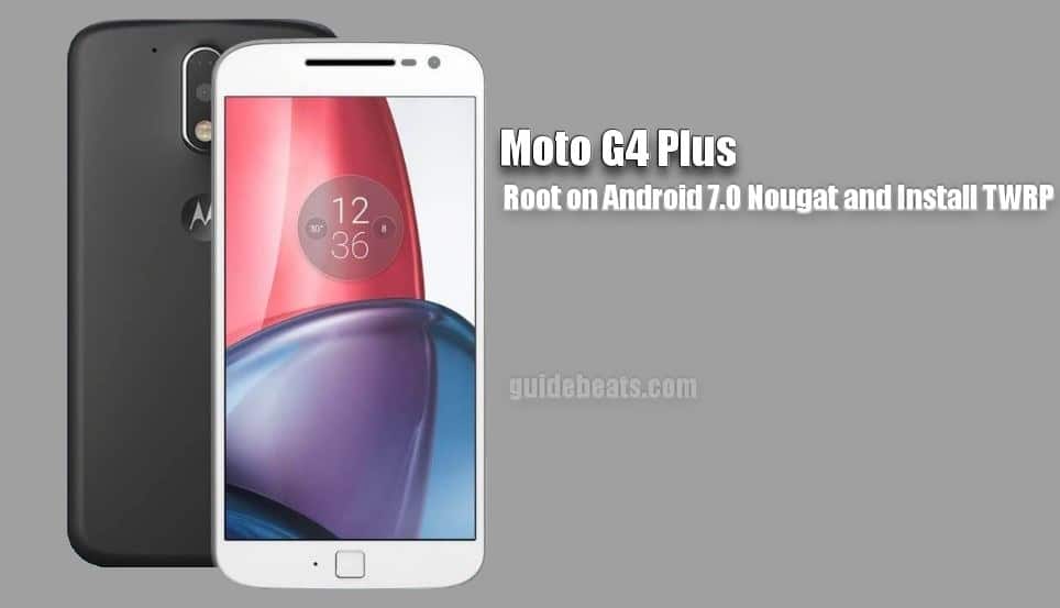 Root Moto G4 Plus on Android 7.0 Nougat and Install TWRP Recovery
