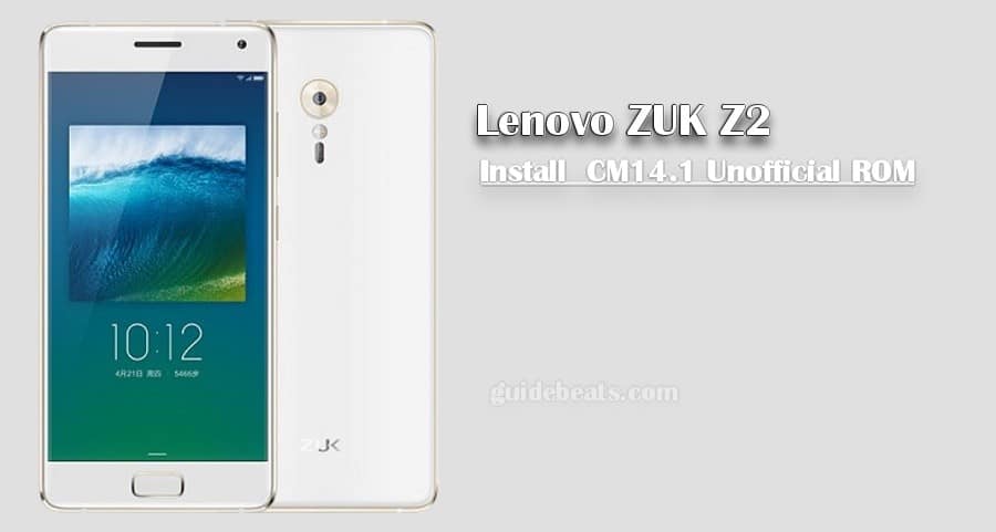 Install Lenovo ZUK Z2 CM14.1 Unofficial ROM