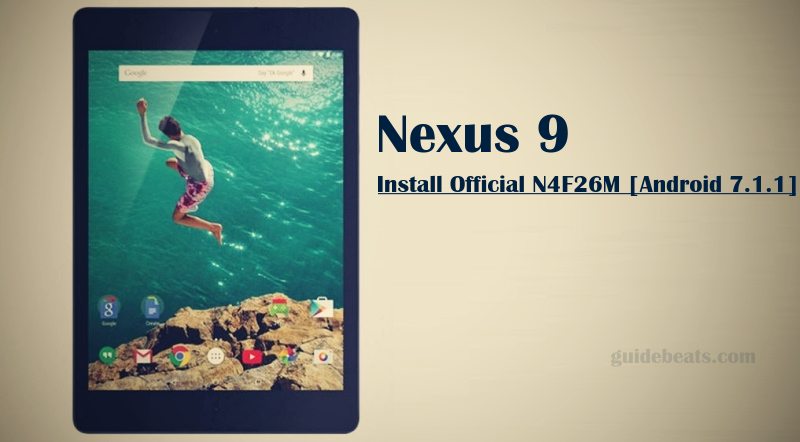 Install Official Nougat N4F26M on Nexus 9 [Android 7.1.1]