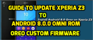 Guide to update Xperia-Z3 to android 8.0.0 Omni ROM Oreo custom firmware