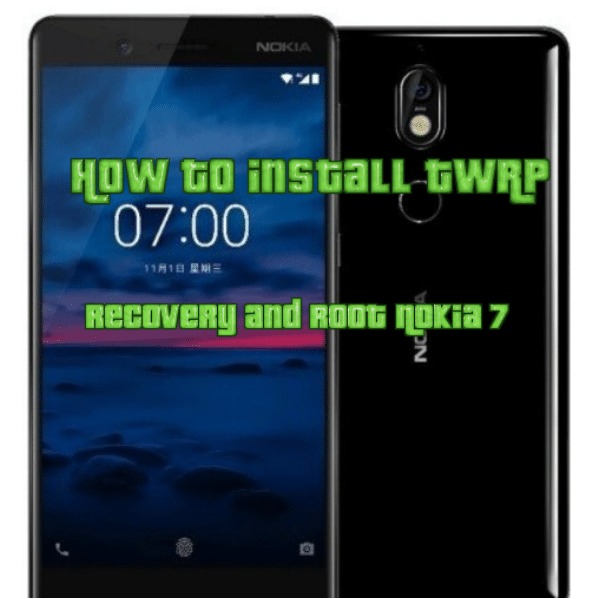 Install TWRP Recovery and Root Nokia 7