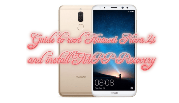 Guide to root Huawei Nova 2i and install TWRP Recovery