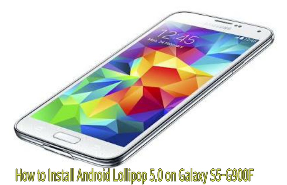 How to Install Android Lollipop 5.0 on Samsung Galaxy S5-G900F