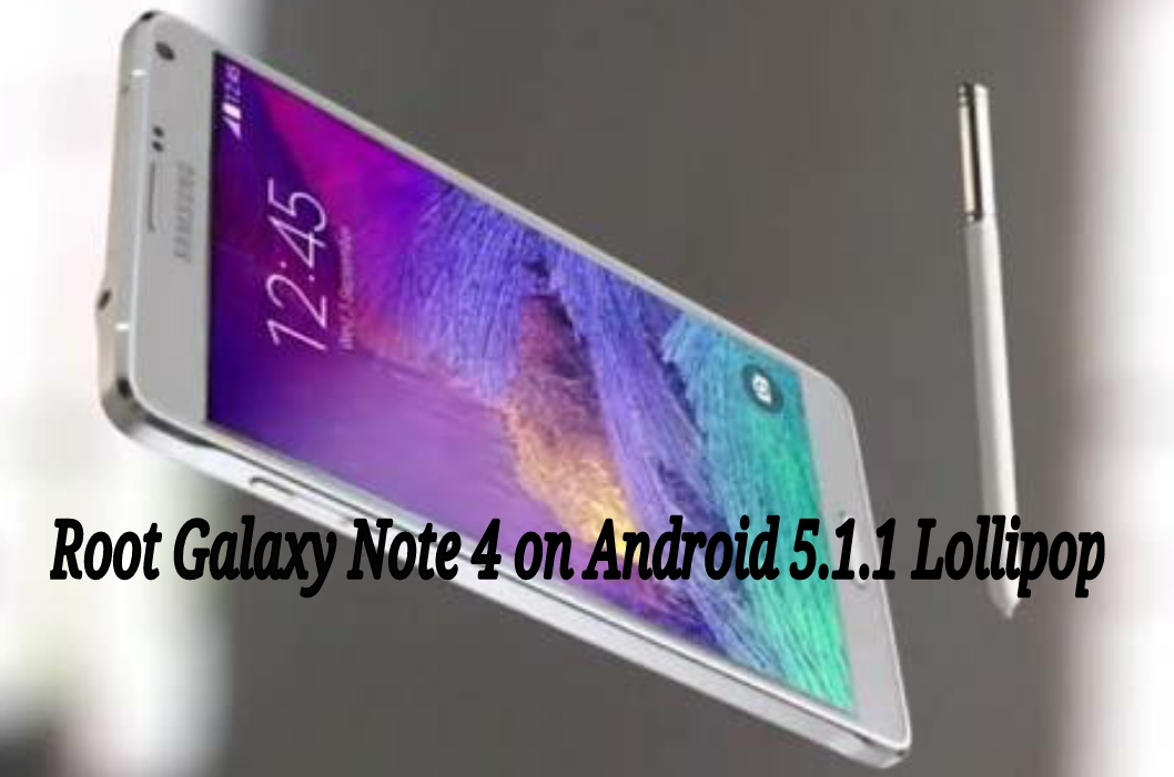 Root Galaxy Note 4 N910F on Android 5.1.1