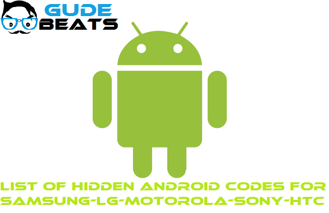 List of Hidden Android Codes for Samsung-LG-Motorola-Sony-HTC