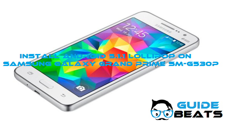 How To Install Android 5.1.1 Lollipop On Samsung Galaxy Grand Prime SM-G530P