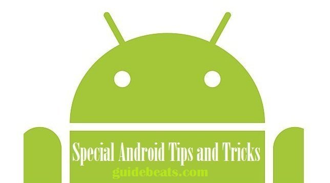Special Android Tips and Tricks