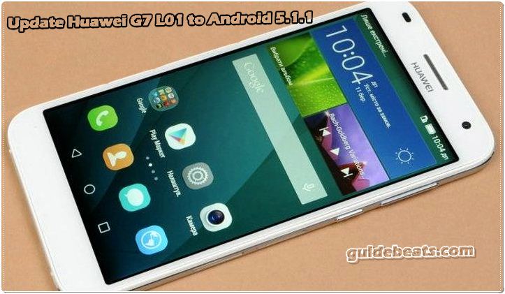 Update Huawei G7 L01 to Android 5.1.1 Lollipop