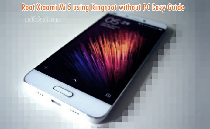 Root Xiaomi Mi 5 using Kingroot without PC Running Android 6.0