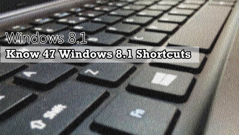 Know 47 Windows 8.1 Shortcuts to Improve Productivity