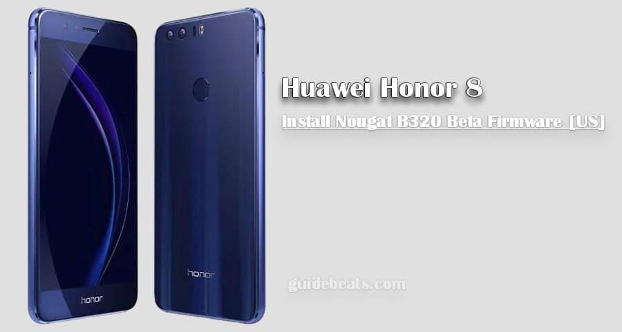 Install Honor 8 Nougat B320 Beta Firmware [US]