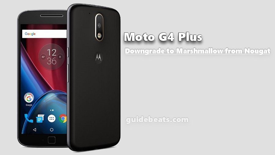 Downgrade Moto G4 Plus to Marshmallow Stock Firmware from Nougat