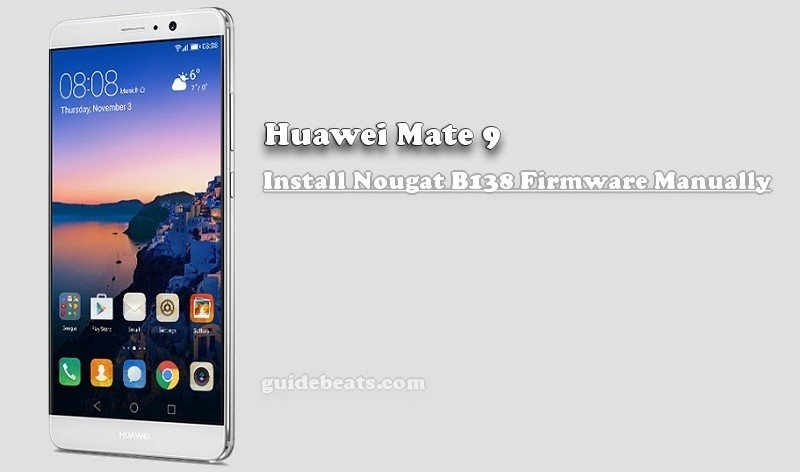 Install Huawei Mate 9 Nougat B138 Firmware [MHA-L09]