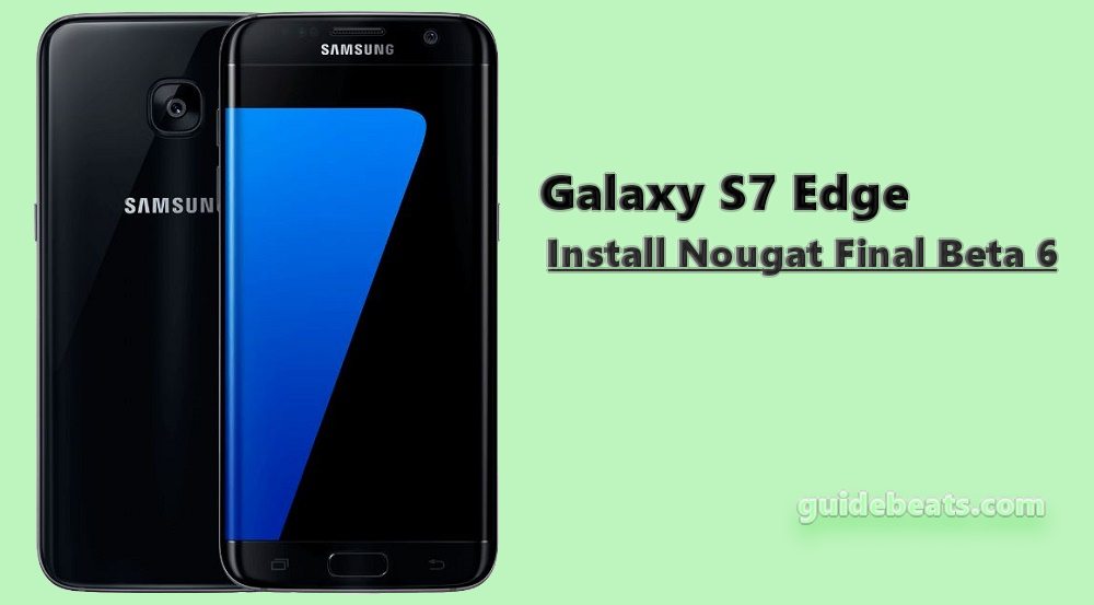 Install Nougat Final Beta 6 on Galaxy S7 Edge
