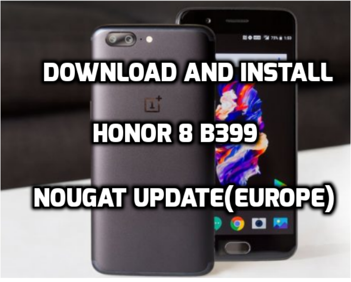 Download and Install Honor 8 B399 Nougat Update