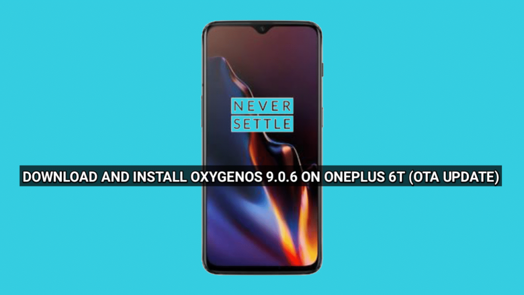 Download and Install OxygenOS 9.0.6 On OnePlus 6T (Bug fixes)