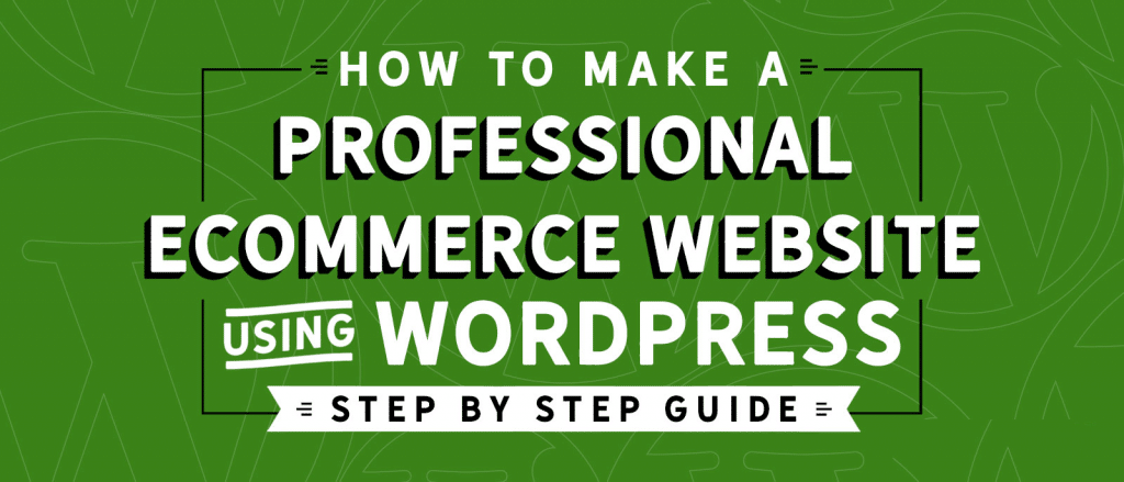 Guide To Make E-Commerce Website In WordPress (Using WooCommerce Plugin)