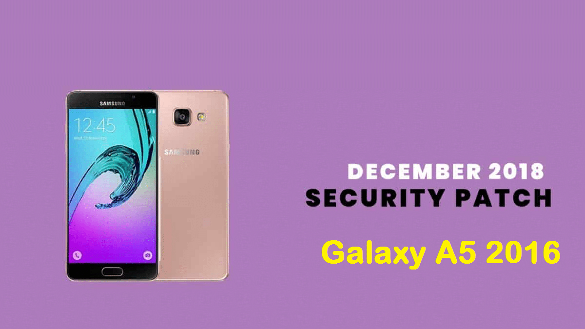 Install A510FXXS7CRL3 December 2018 Security Patch On Galaxy A5 2016