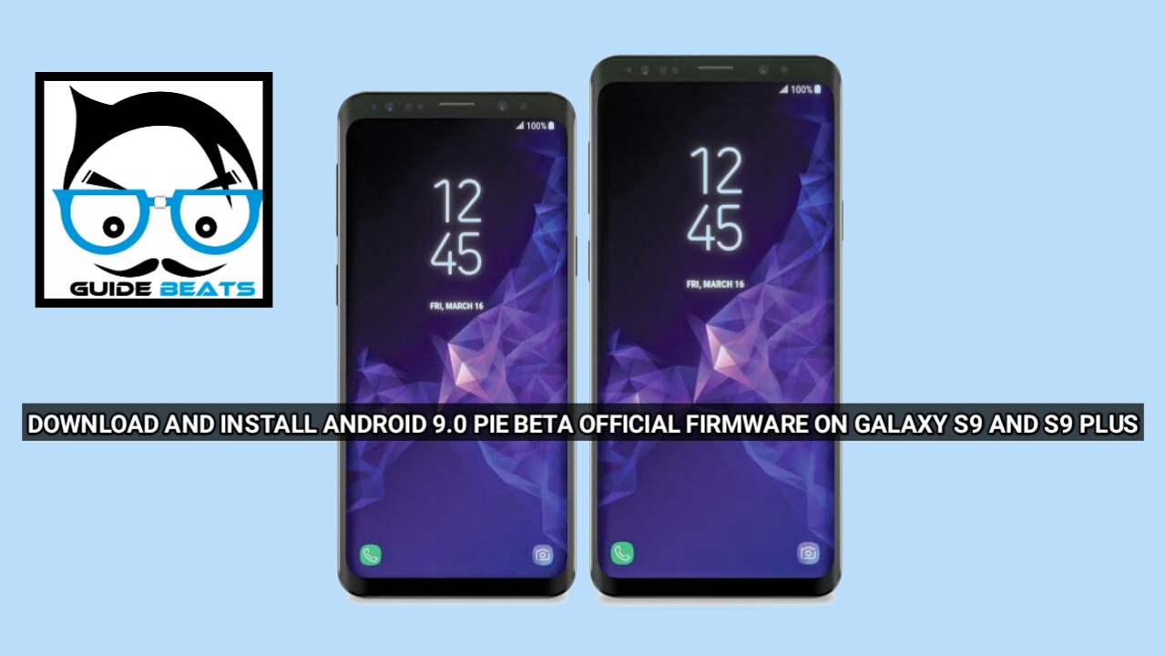 Download and Install Android 9.0 Pie Beta Official firmware On Galaxy S9 And S9 Plus