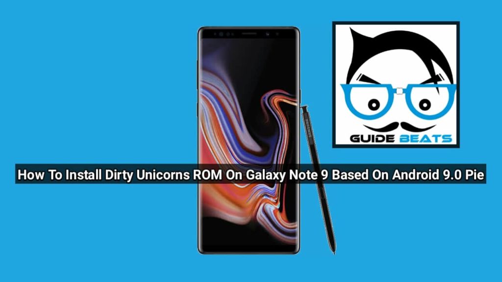 How To Install Dirty Unicorns ROM On Galaxy Note 9 Based On Android 9.0 Pie