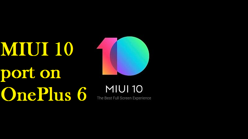 How To Install Android Pie- Based MIUI 10 Port On OnePlus 6