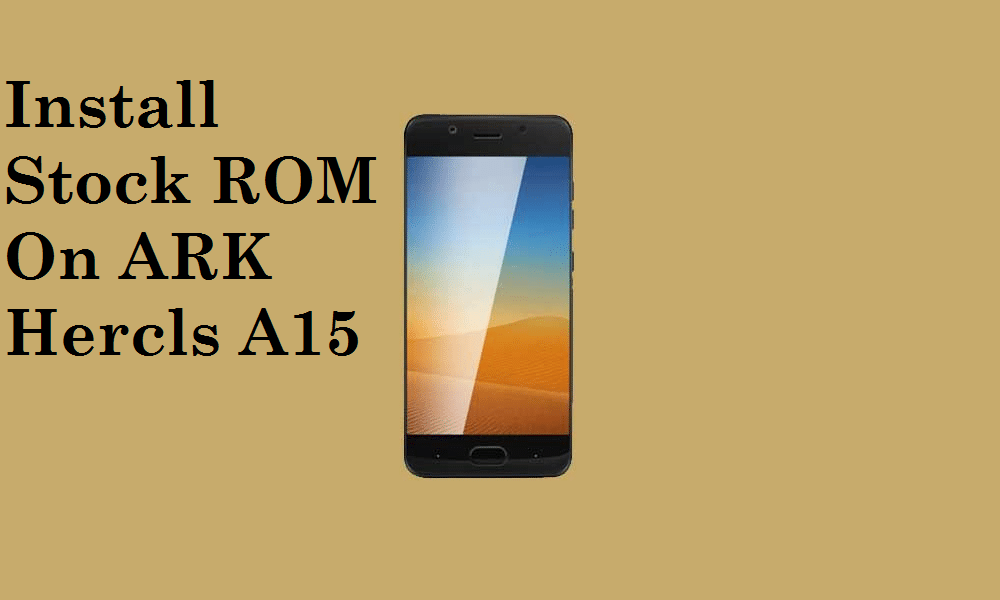 Install Stock ROM On ARK Hercls A15
