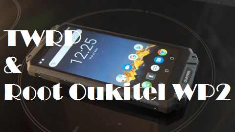 Install TWRP Custom Recovery And Root Oukitel WP2