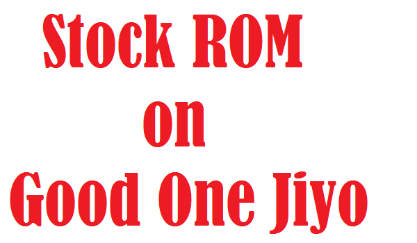 Install Stock ROM On Good One Jiyo