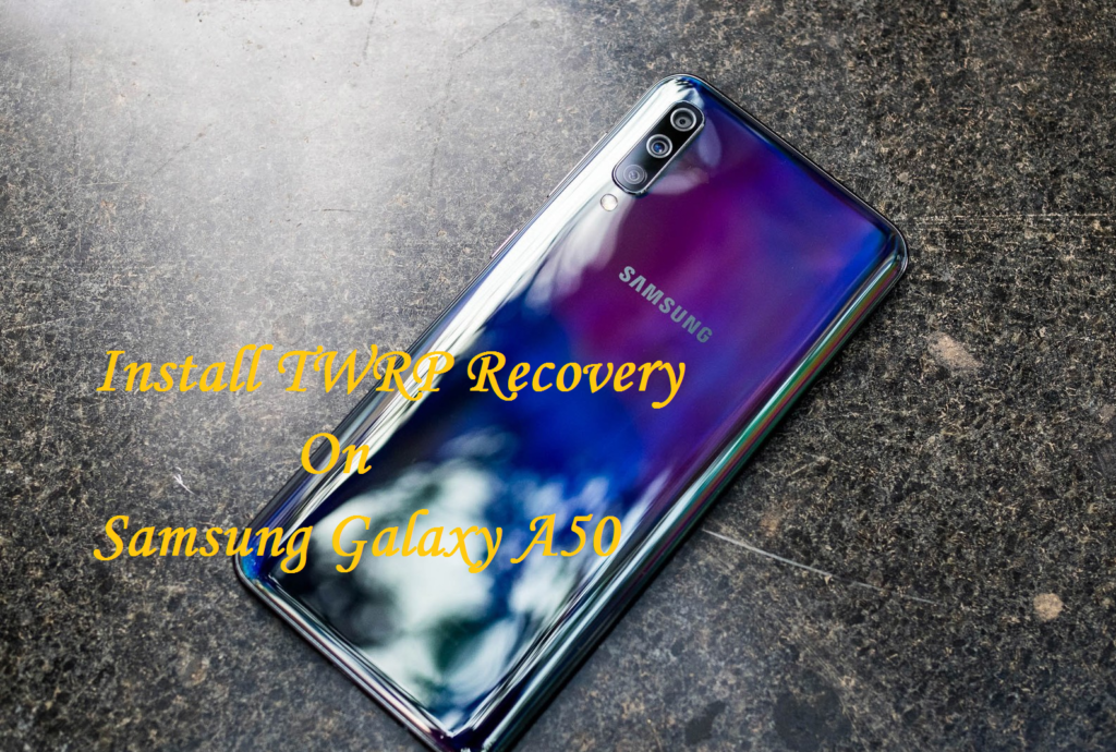 Install TWRP Recovery On Samsung Galaxy A50 And Root Using Magisk/ SuperSU