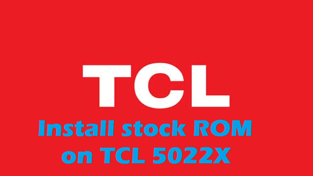 Install Official Stock ROM On TCL 5022X